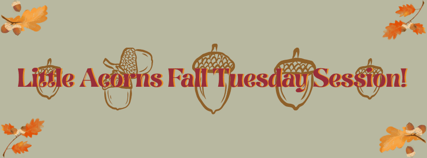 Organizer artwork for Little Acorns to Fall 2026 Tuesdays!